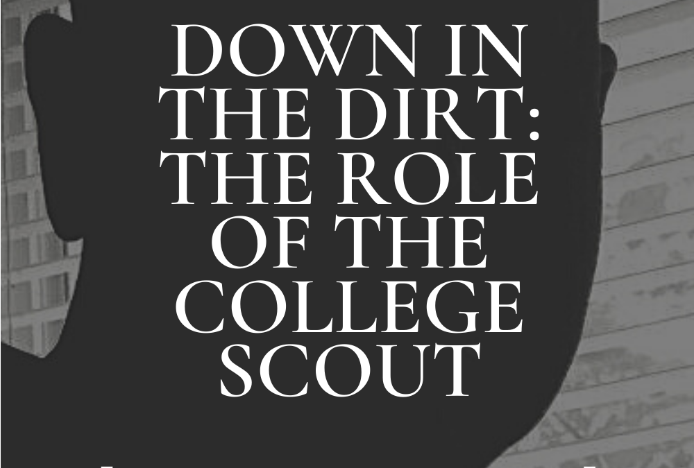 Down In The Dirt_ The Role Of The College Scout (1)
