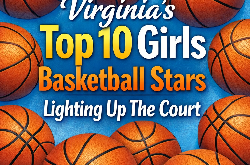 Virginia’s Top 10 Girls Basketball Stars Lighting Up The Court