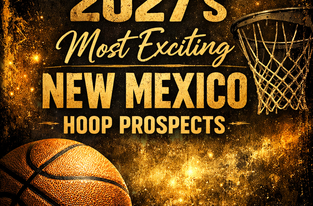 2027’s Most Exciting New Mexico Hoop Prospects