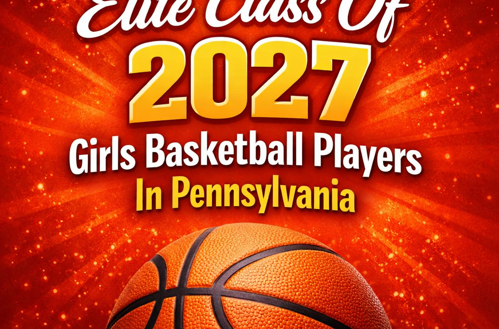 Elite Class Of 2027 Girls Basketball Players In Pennsylvania