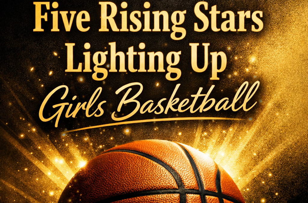 Five Rising Stars Lighting Up Girls Basketball