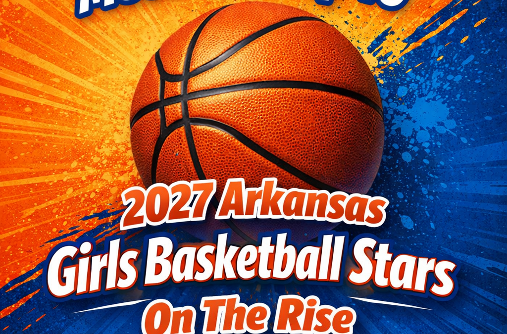 Meet The Top 10 2027 Arkansas Girls Basketball Stars On The Rise