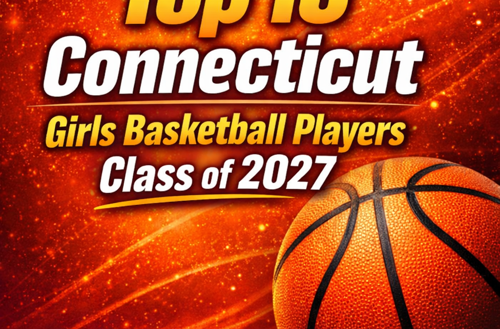 Top 10 Connecticut Girls Basketball Players Class of 2027