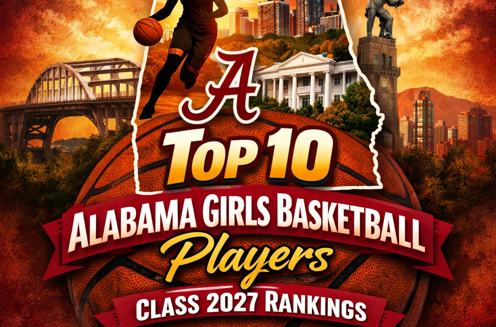 Top 10 Alabama Girls Basketball Players Class 2027 Rankings