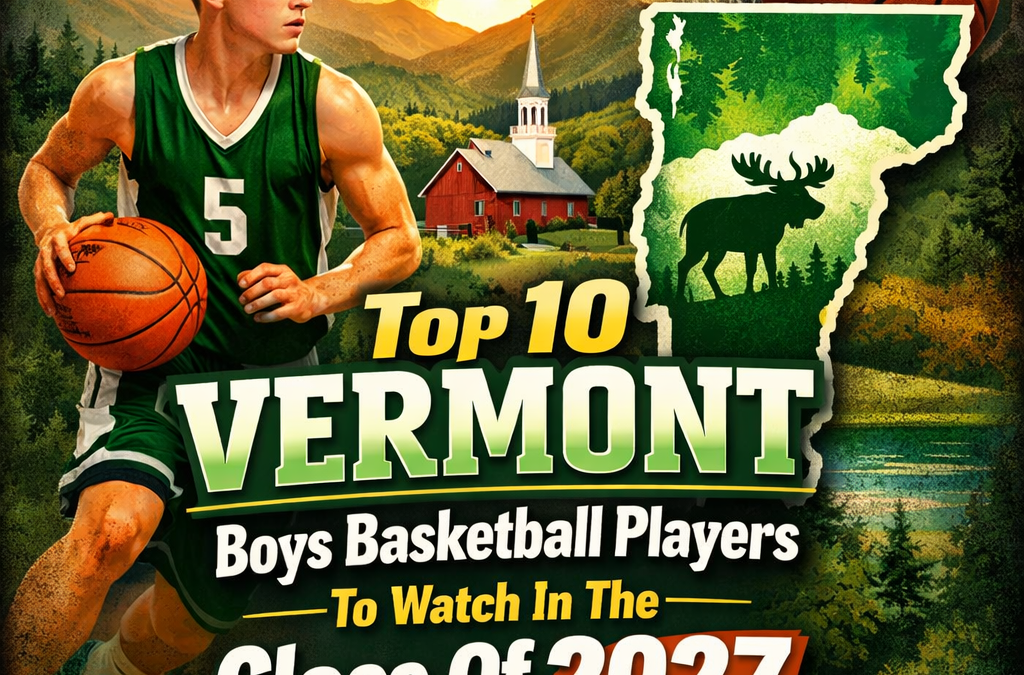 Top 10 Vermont Boys Basketball Players To Watch In The Class Of 2027