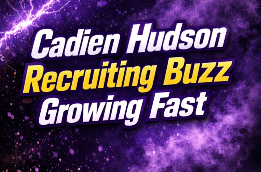Cadien Hudson Recruiting Buzz Growing Fast