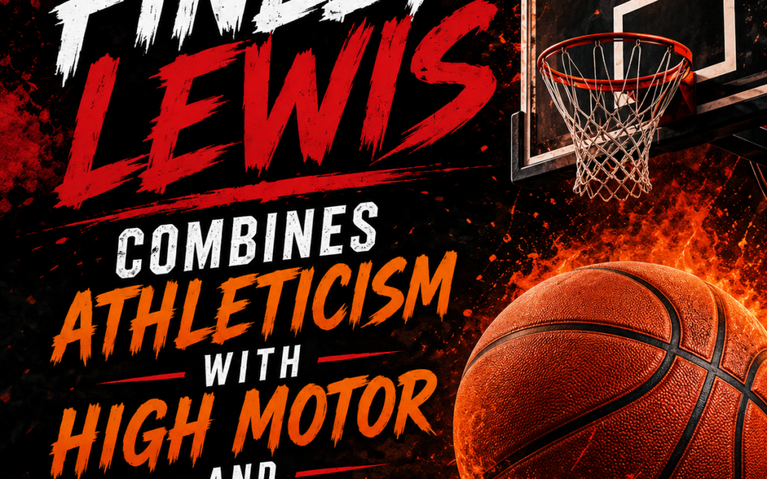 Finley Lewis Combines Athleticism With High Motor And Versatility
