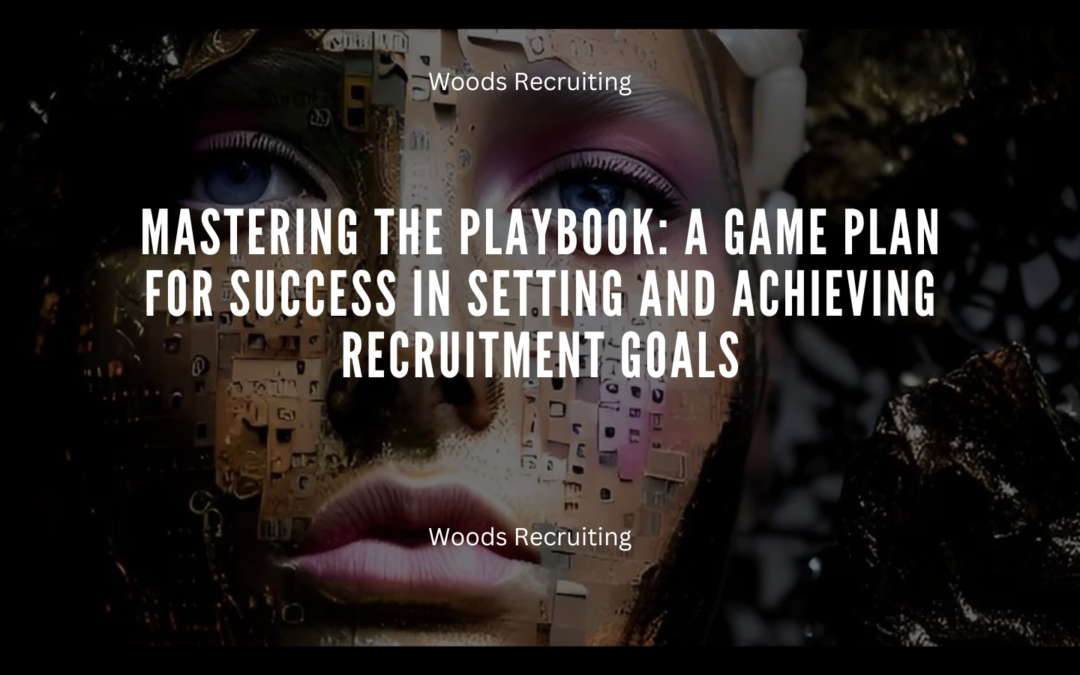 A Game Plan For Success In Setting And Achieving Recruitment Goals