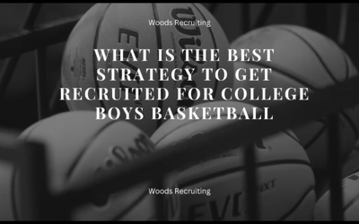 What Is The Best Strategy To Get Recruited For College Boys Basketball