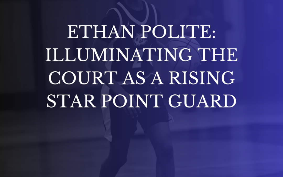 Ethan Polite A Rising Point Guard With Unmatched Potential