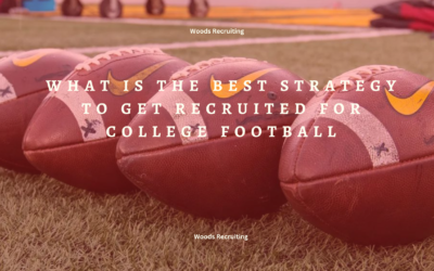 What Is The Best Strategy To Get Recruited For College Football