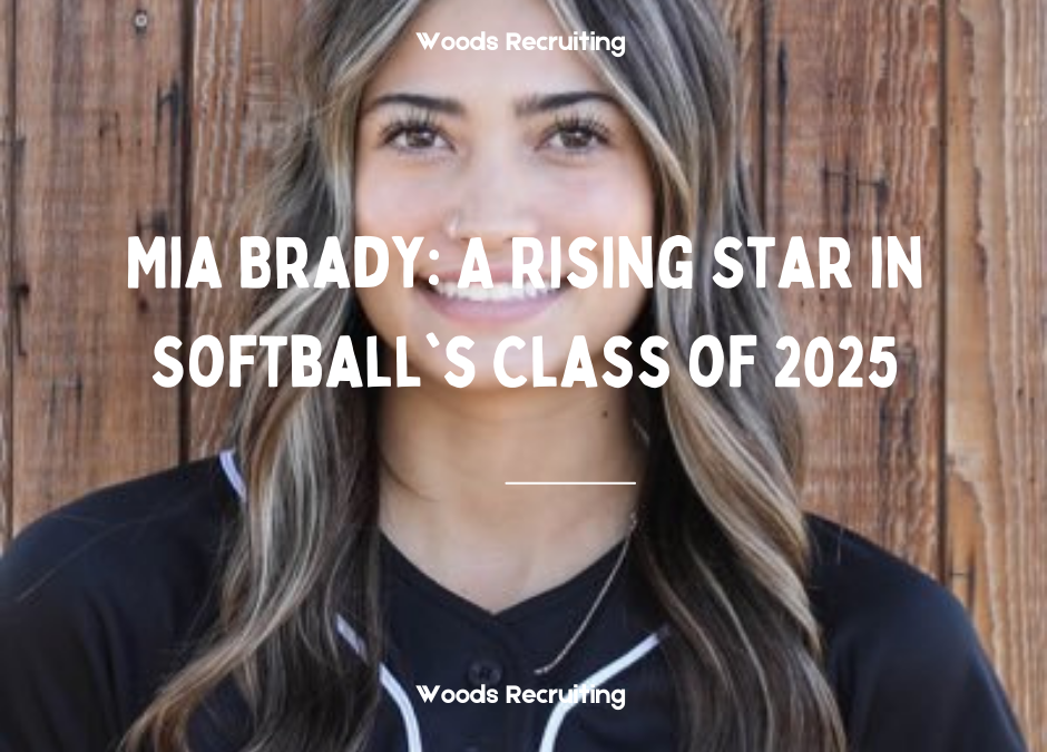 Mia Brady: A Rising Star In Softball’s Class Of 2025