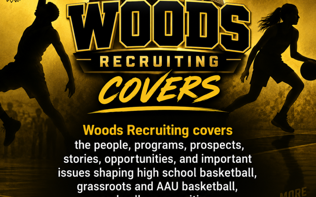 What Woods Recruiting Covers Basketball Scouting & Recruiting